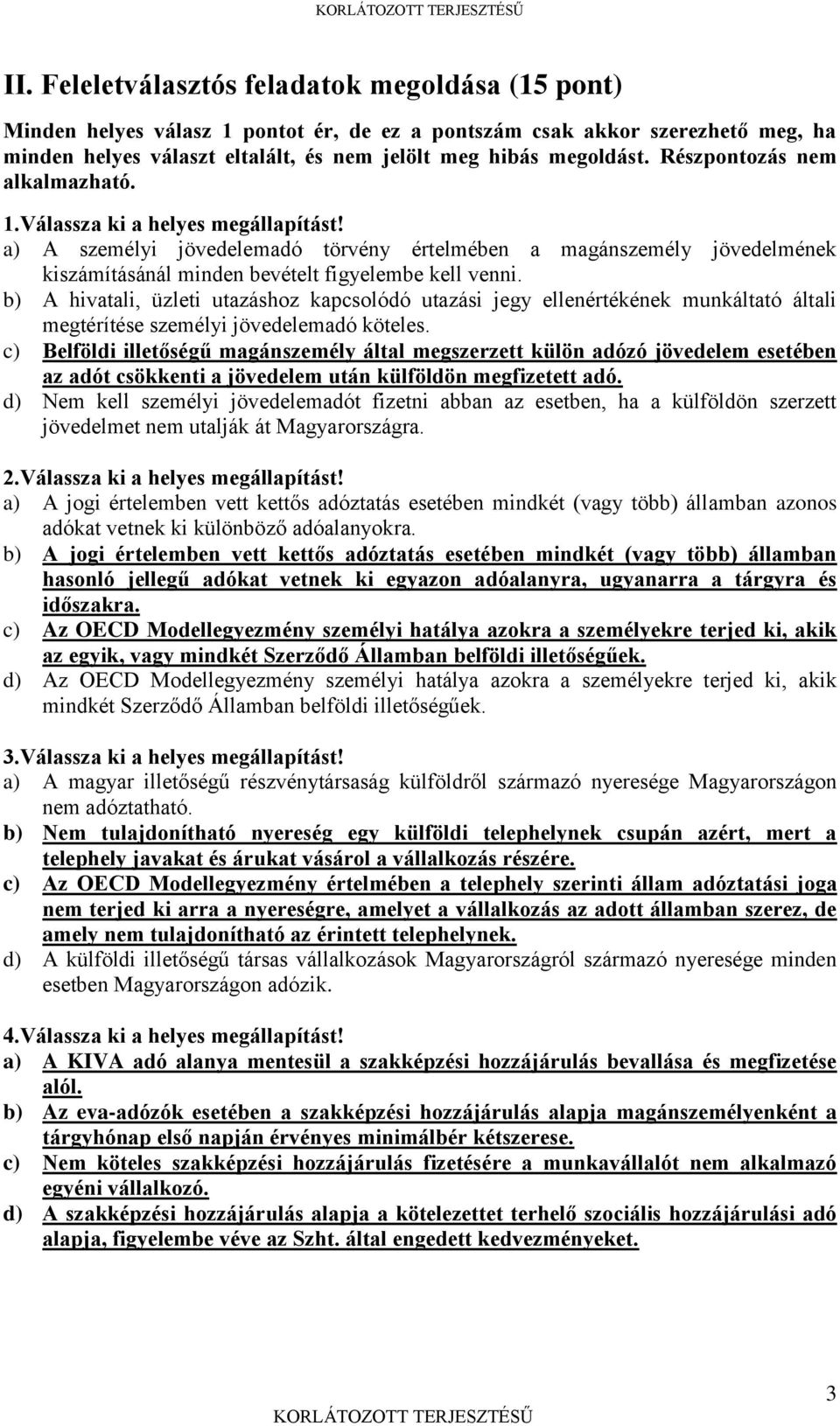 b) A hivatali, üzleti utazáshoz kapcsolódó utazási jegy ellenértékének munkáltató általi megtérítése személyi jövedelemadó köteles.