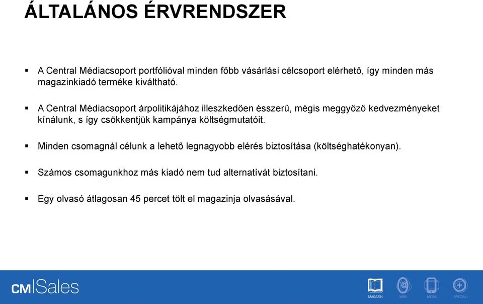 A Central Médiacsoport árpolitikájához illeszkedően ésszerű, mégis meggyőző kedvezményeket kínálunk, s így csökkentjük