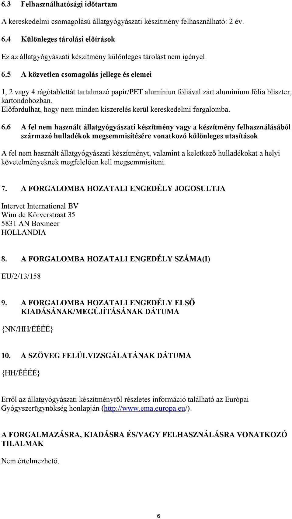 5 A közvetlen csomagolás jellege és elemei 1, 2 vagy 4 rágótablettát tartalmazó papír/pet alumíniun fóliával zárt alumínium fólia bliszter, kartondobozban.