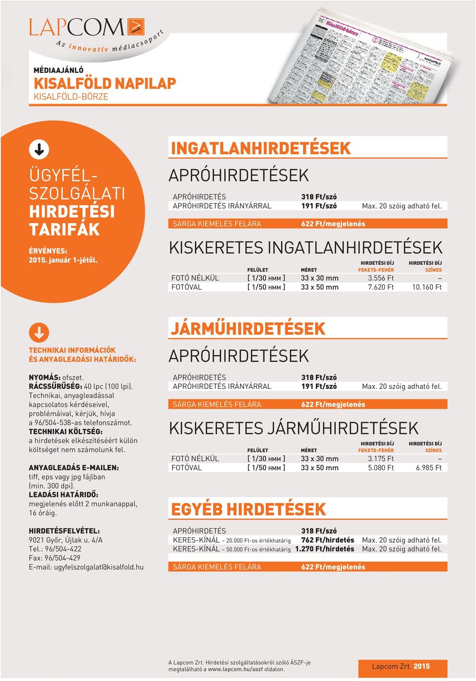 300 dpi). LEADÁSI HATÁRIDÔ: megjelenés elôtt 2 munkanappal, 16 óráig. HIRDETÉSFELVÉTEL: 9021 Gyôr, Újlak u. 4/A Tel.: 96/504-422 Fax: 96/504-429 E-mail: ugyfelszolgalat@kisalfold.