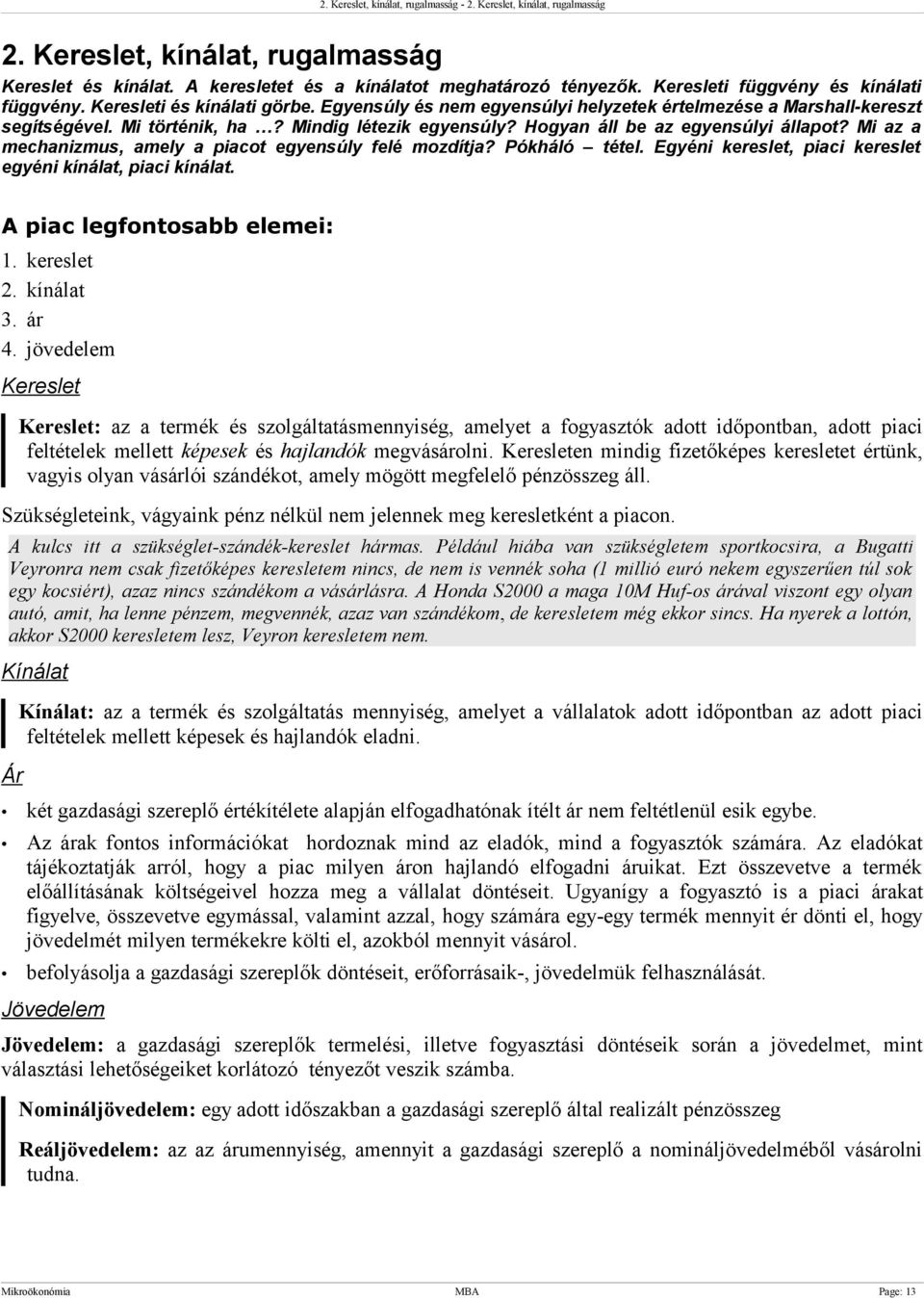 Hogyan áll be az egyensúlyi állapot? Mi az a mechanizmus, amely a piacot egyensúly felé mozdítja? Pókháló tétel. Egyéni kereslet, piaci kereslet egyéni kínálat, piaci kínálat.