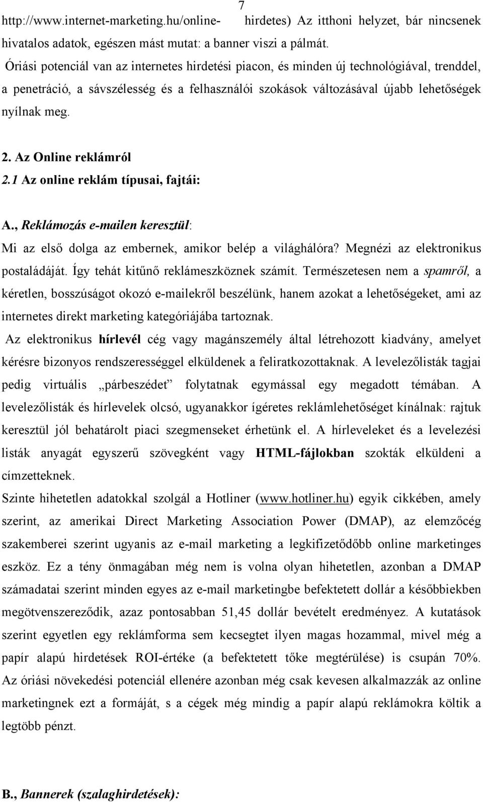 Az Online reklámról 2.1 Az online reklám típusai, fajtái: A., Reklámozás e-mailen keresztül: Mi az első dolga az embernek, amikor belép a világhálóra? Megnézi az elektronikus postaládáját.