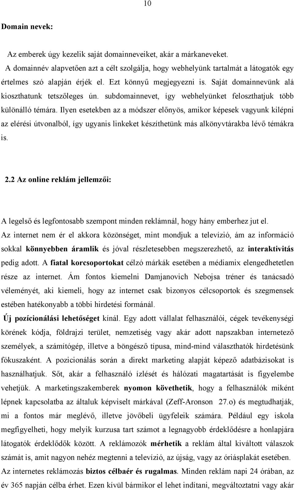 Ilyen esetekben az a módszer előnyös, amikor képesek vagyunk kilépni az elérési útvonalból, így ugyanis linkeket készíthetünk más alkönyvtárakba lévő témákra is. 2.