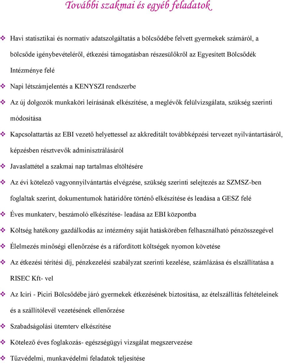 az EBI vezető helyettessel az akkreditált továbbképzési tervezet nyilvántartásáról, képzésben résztvevők adminisztrálásáról Javaslattétel a szakmai nap tartalmas eltöltésére Az évi kötelező