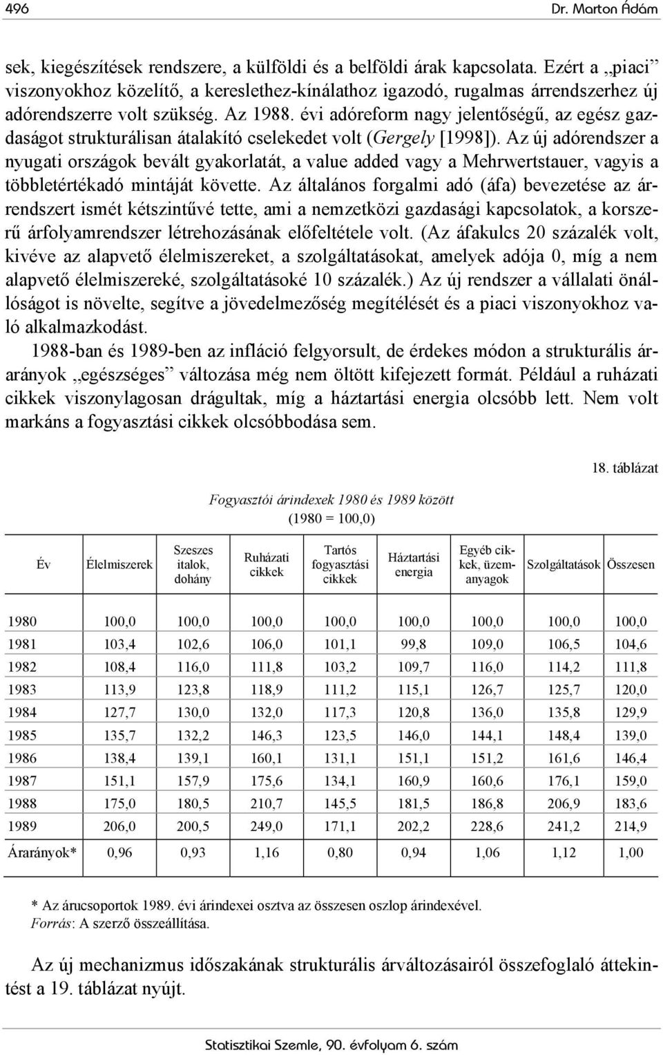 évi adóreform nagy jelentőségű, az egész gazdaságot strukturálisan átalakító cselekedet volt (Gergely [1998]).