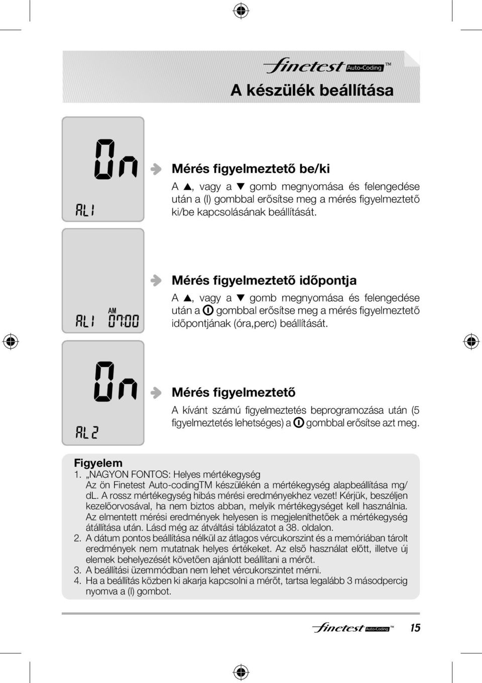 Mérés figyelmeztető A kívánt számú fi gyelmeztetés beprogramozása után (5 fi gyelmeztetés lehetséges) a gombbal erősítse azt meg. Figyelem 1.