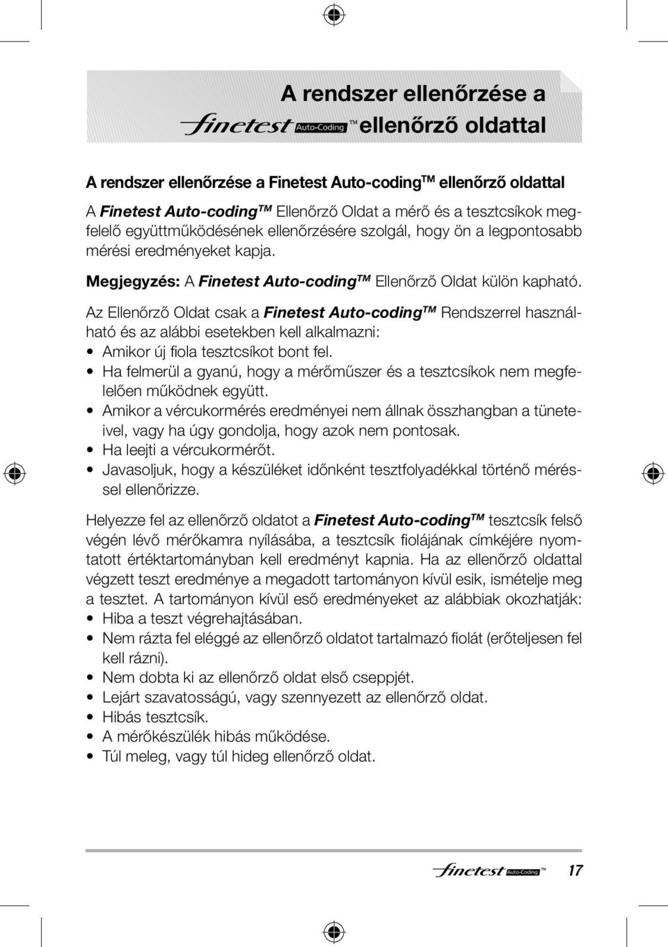 Az Ellenőrző Oldat csak a Finetest Auto-coding TM Rendszerrel használható és az alábbi esetekben kell alkalmazni: Amikor új fi ola tesztcsíkot bont fel.