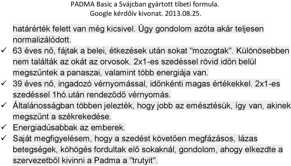 39 éves nő, ingadozó vérnyomással, időnkénti magas értékekkel. 2x1-es szedéssel 1hó.után rendeződő vérnyomás.