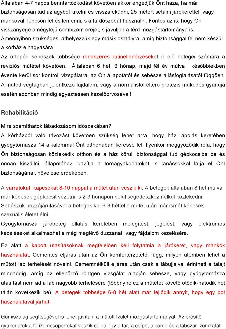 Amennyiben szükséges, áthelyezzük egy másik osztályra, amíg biztonsággal fel nem készül a kórház elhagyására.