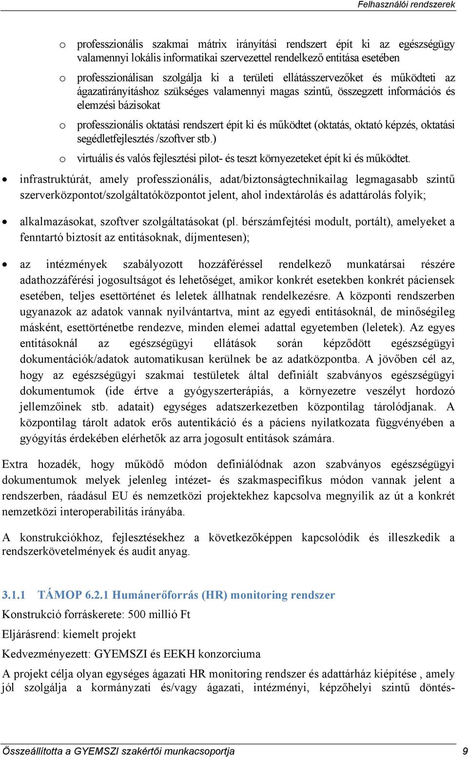 (oktatás, oktató képzés, oktatási segédletfejlesztés /szoftver stb.) o virtuális és valós fejlesztési pilot- és teszt környezeteket épít ki és működtet.