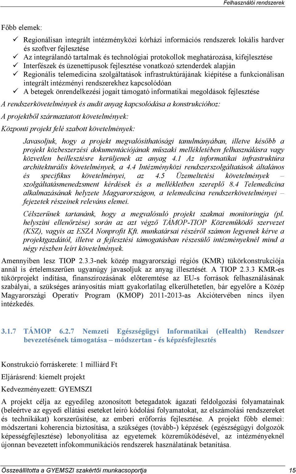 rendszerekhez kapcsolódóan A betegek önrendelkezési jogait támogató informatikai megoldások fejlesztése A rendszerkövetelmények és audit anyag kapcsolódása a konstrukcióhoz: A projektből