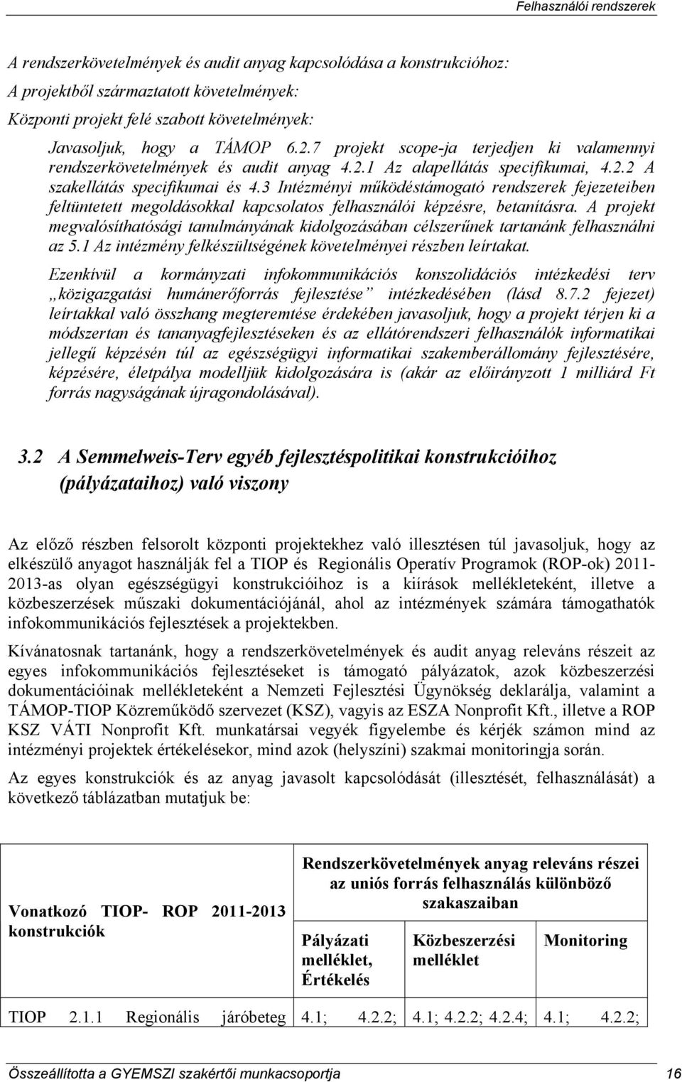 3 Intézményi működéstámogató rendszerek fejezeteiben feltüntetett megoldásokkal kapcsolatos felhasználói képzésre, betanításra.