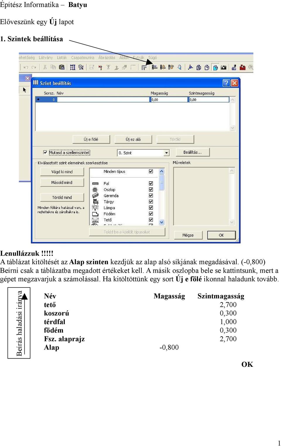 (-0,800) Beírni csak a táblázatba megadott értékeket kell.