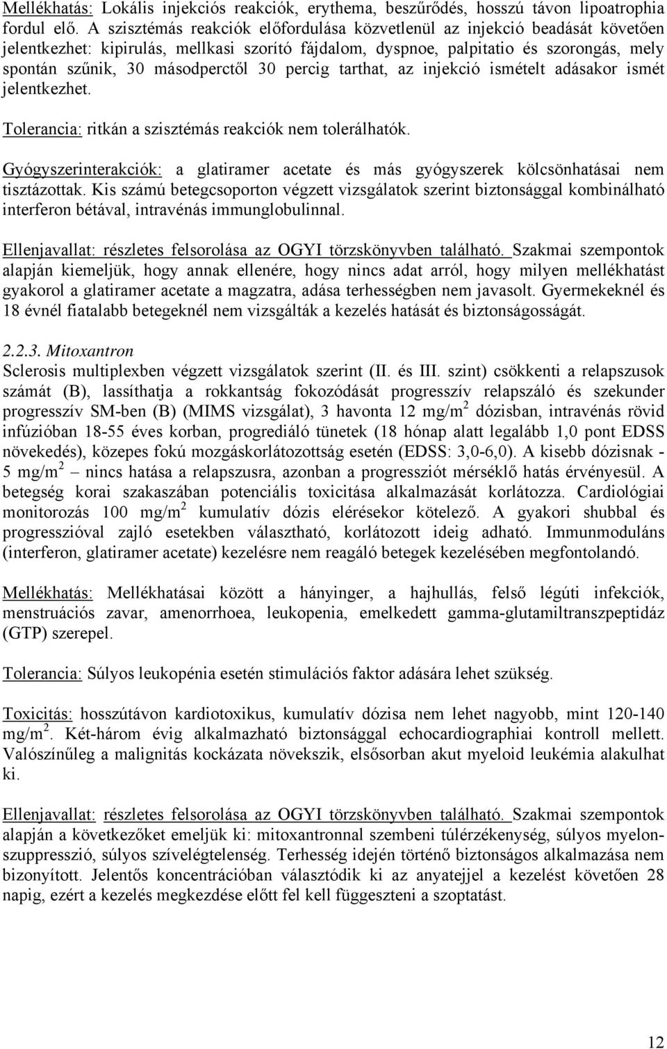 30 percig tarthat, az injekció ismételt adásakor ismét jelentkezhet. Tolerancia: ritkán a szisztémás reakciók nem tolerálhatók.