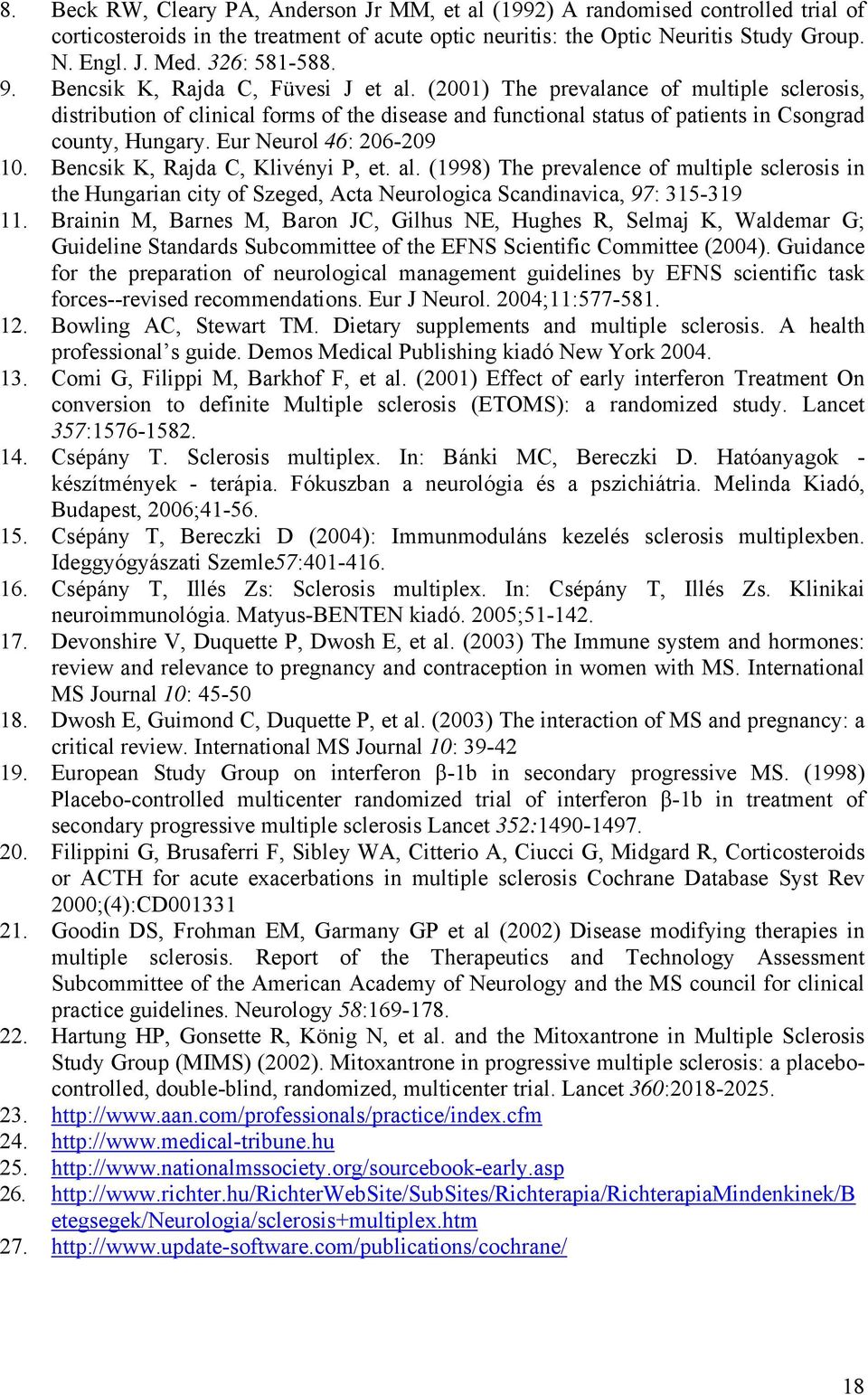 (2001) The prevalance of multiple sclerosis, distribution of clinical forms of the disease and functional status of patients in Csongrad county, Hungary. Eur Neurol 46: 206-209 10.