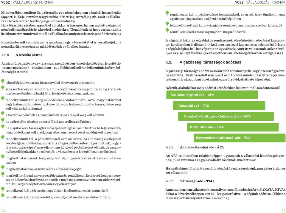 (Gondoljunk rá, hogy egészen addig kell finanszíroznunk valamiből a vállalkozást, amíg nem lesz elegendő árbevétele.