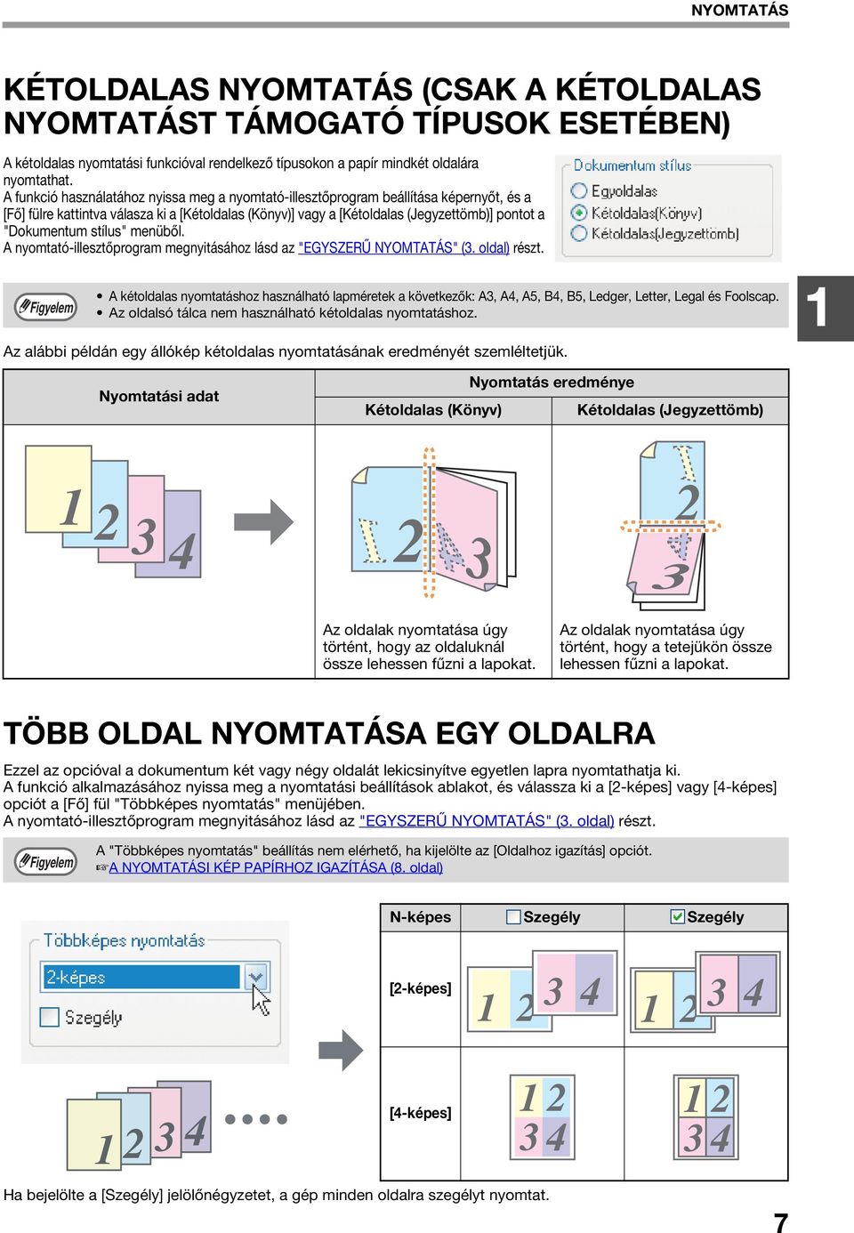 stílus" menüből. A nyomtató-illesztőprogram megnyitásához lásd az "EGYSZERŰ NYOMTATÁS" (. oldal) részt.