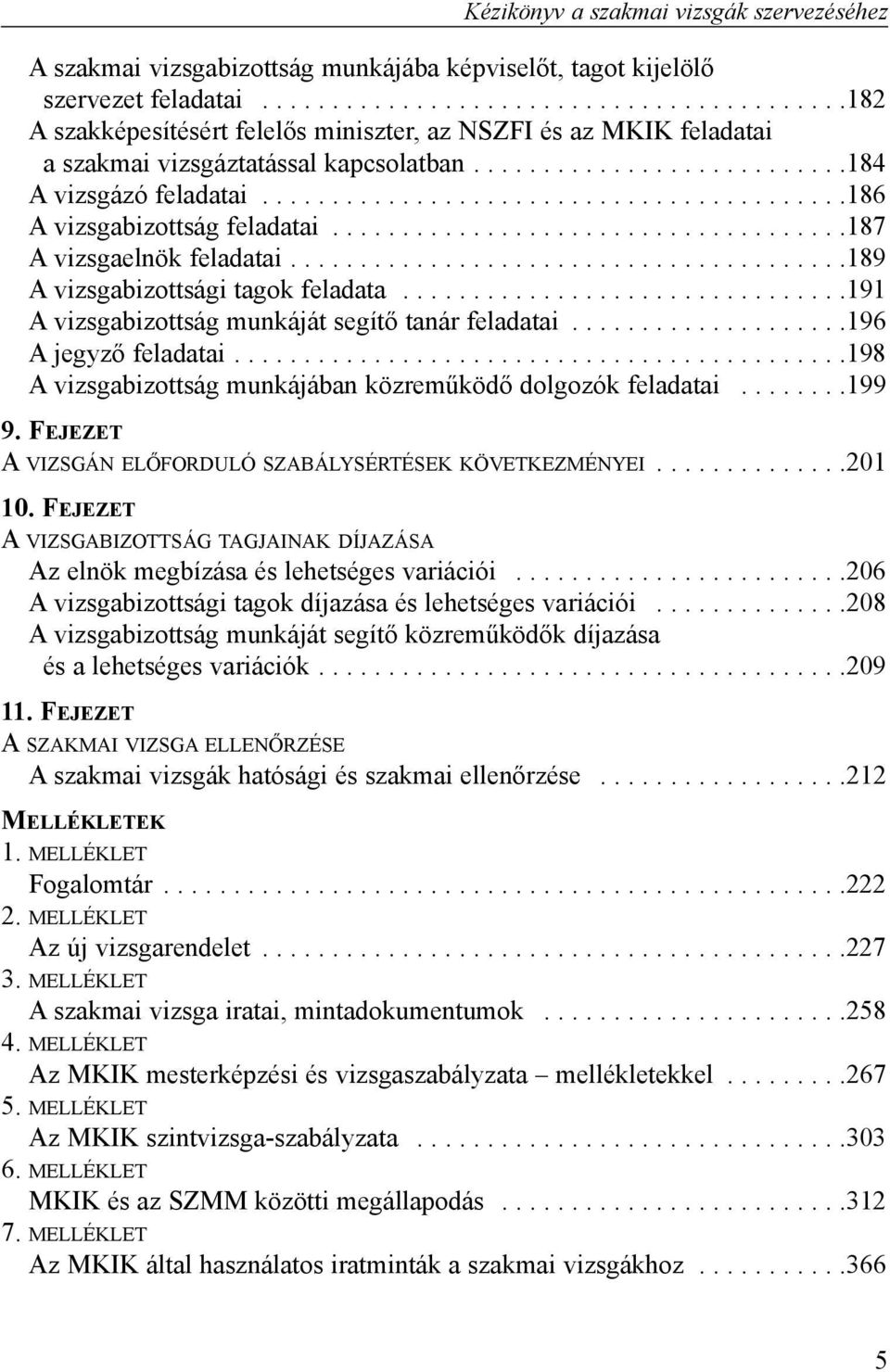 .........................................186 A vizsgabizottság feladatai.....................................187 A vizsgaelnök feladatai........................................189 A vizsgabizottsági tagok feladata.