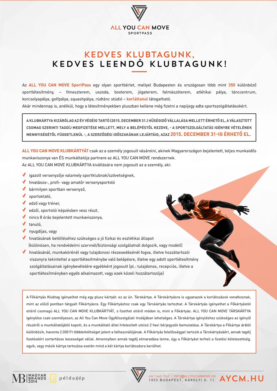 pálya, tánccentrum, korcsolyapálya, golfpálya, squashpálya, rúdtánc stúdió korlátlanul látogatható.