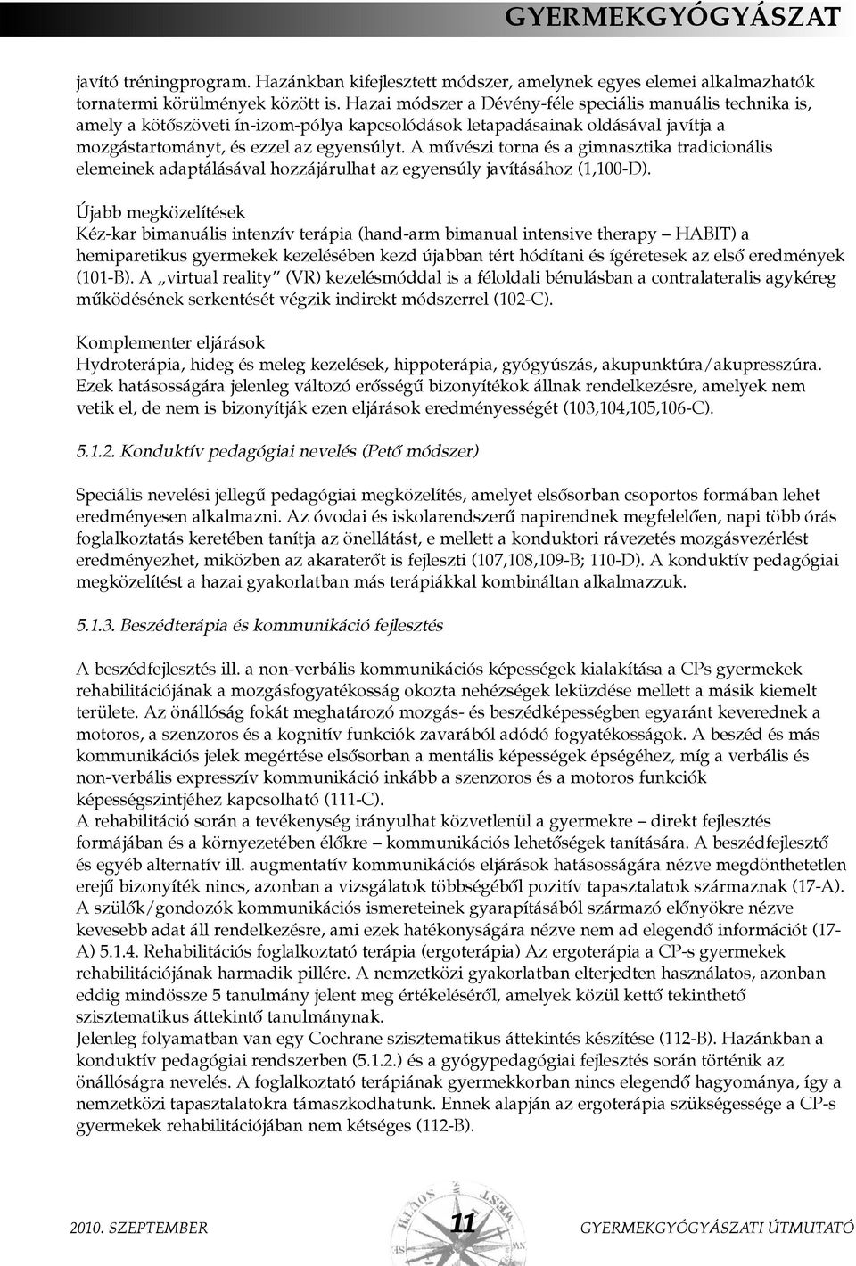 A mûvészi torna és a gimnasztika tradicionális elemeinek adaptálásával hozzájárulhat az egyensúly javításához (1,100-D).