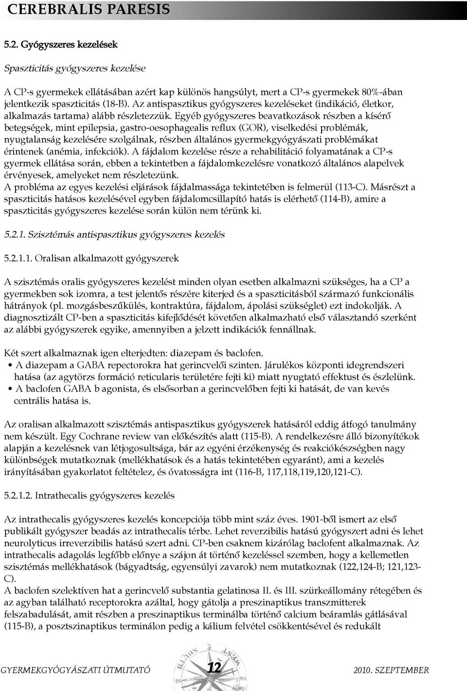 Az antispasztikus gyógyszeres kezeléseket (indikáció, életkor, alkalmazás tartama) alább részletezzük.