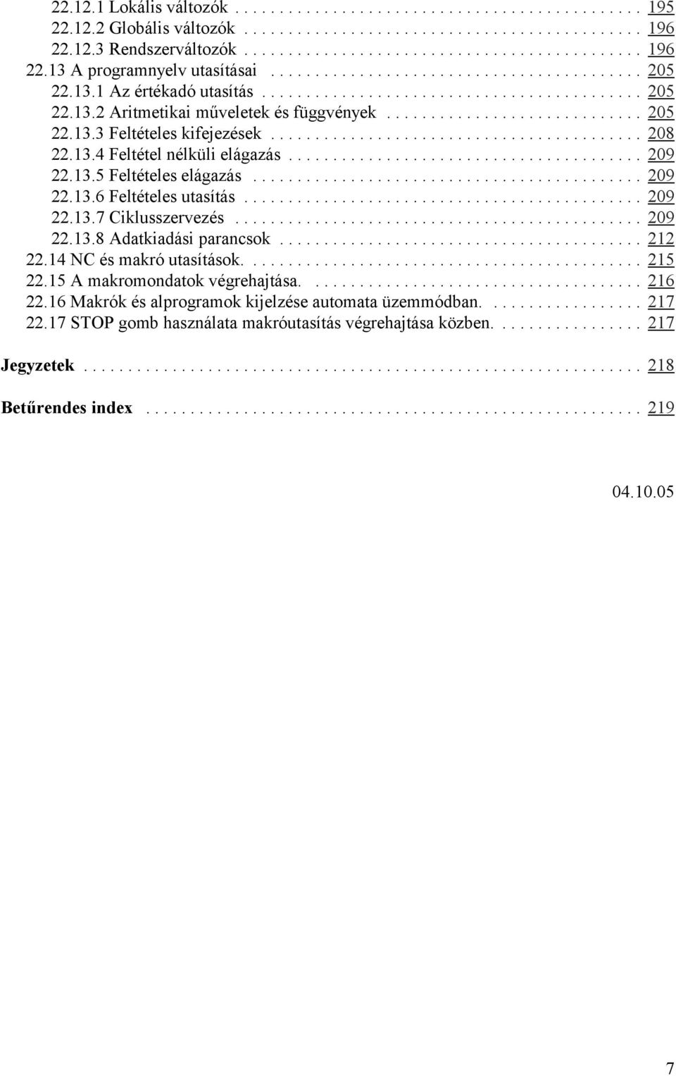 .. 209 22.13.8 Adatkiadási parancsok... 212 22.14 NC és makró utasítások.... 215 22.15 A makromondatok végrehajtása.... 216 22.