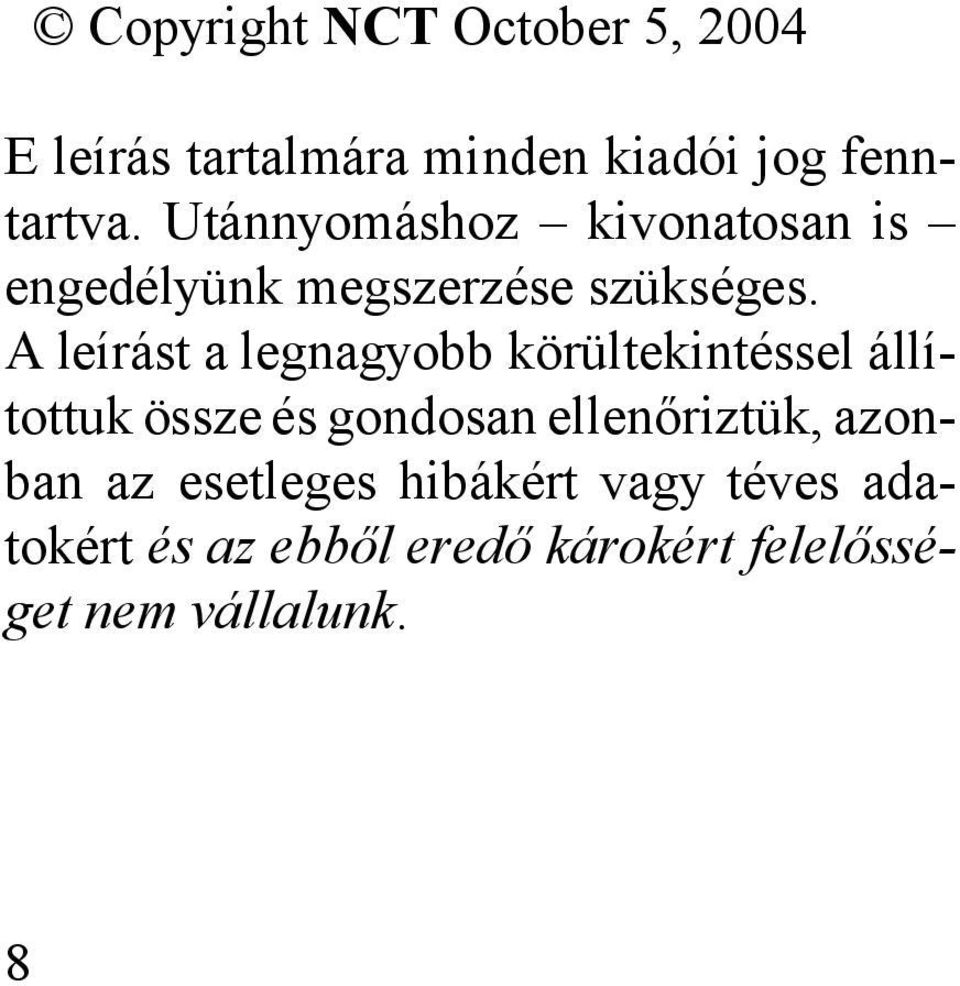 A leírást a legnagyobb körültekintéssel állítottuk össze és gondosan ellenőriztük,