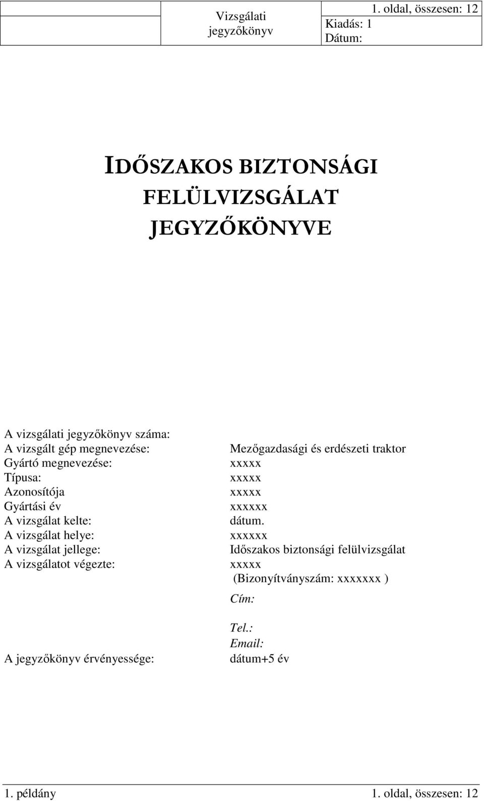 jellege: A vizsgálatot végezte: A érvényessége: Mezőgazdasági és erdészeti traktor xxxxx xxxxx xxxxx xxxxxx dátum.