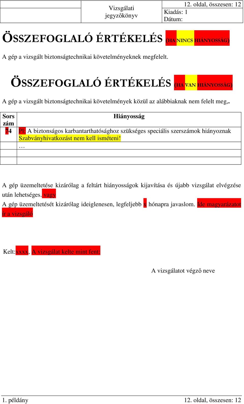 Sors Hiányosság zám 74 Pl: A biztonságos karbantarthatósághoz szükséges speciális szerszámok hiányoznak Szabványhivatkozást nem kell isméteni!