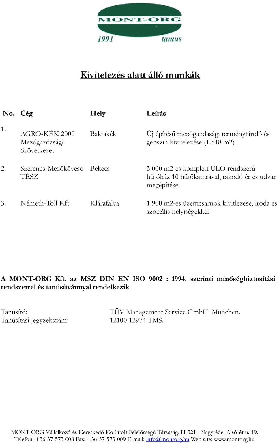 Németh-Toll Klárafalva 1.900 m2-es üzemcsarnok kivitlezése, iroda és szociális helyiségekkel A MONT-ORG az MSZ DIN EN ISO 9002 : 1994.