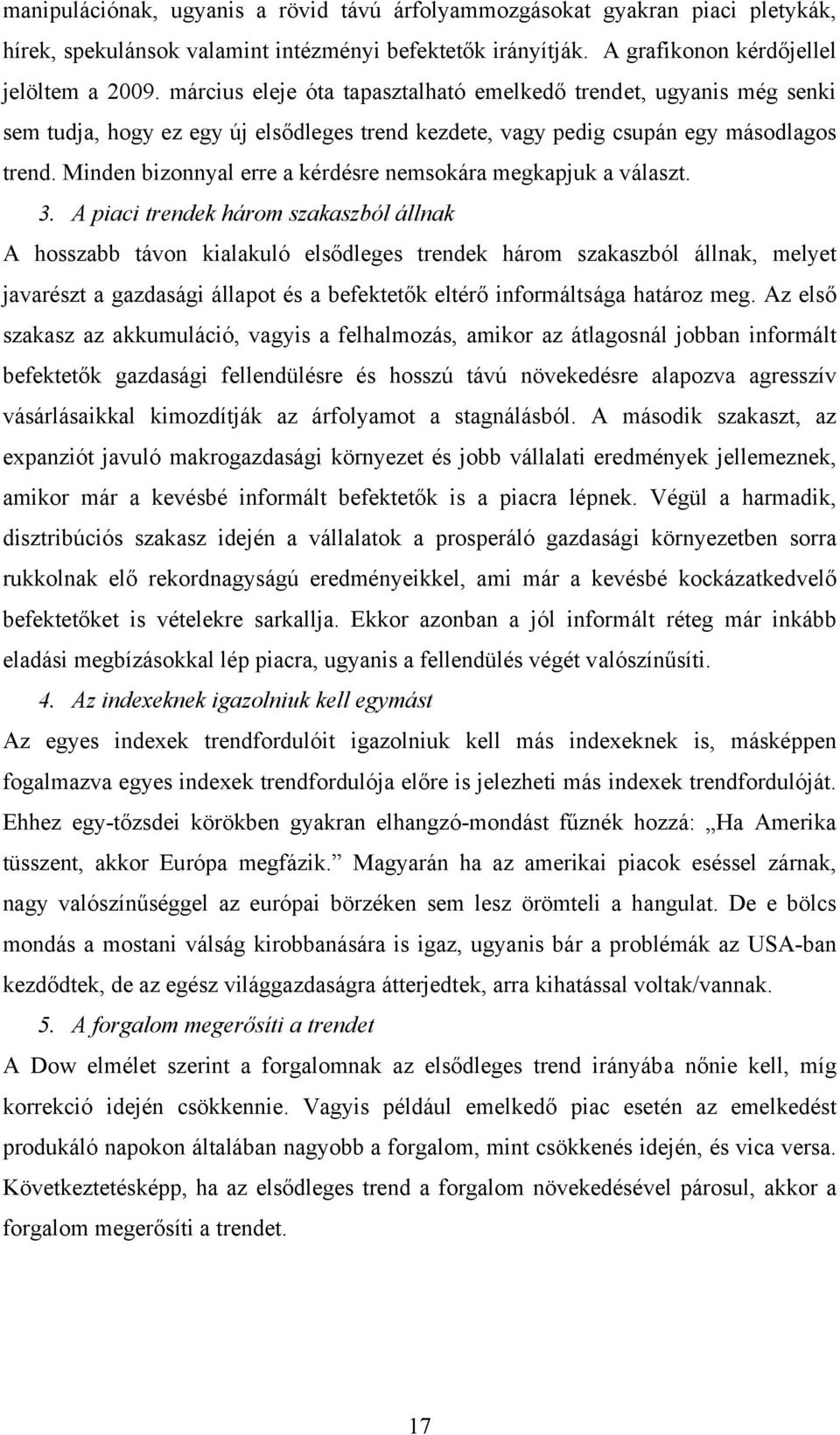 Minden bizonnyal erre a kérdésre nemsokára megkapjuk a választ. 3.