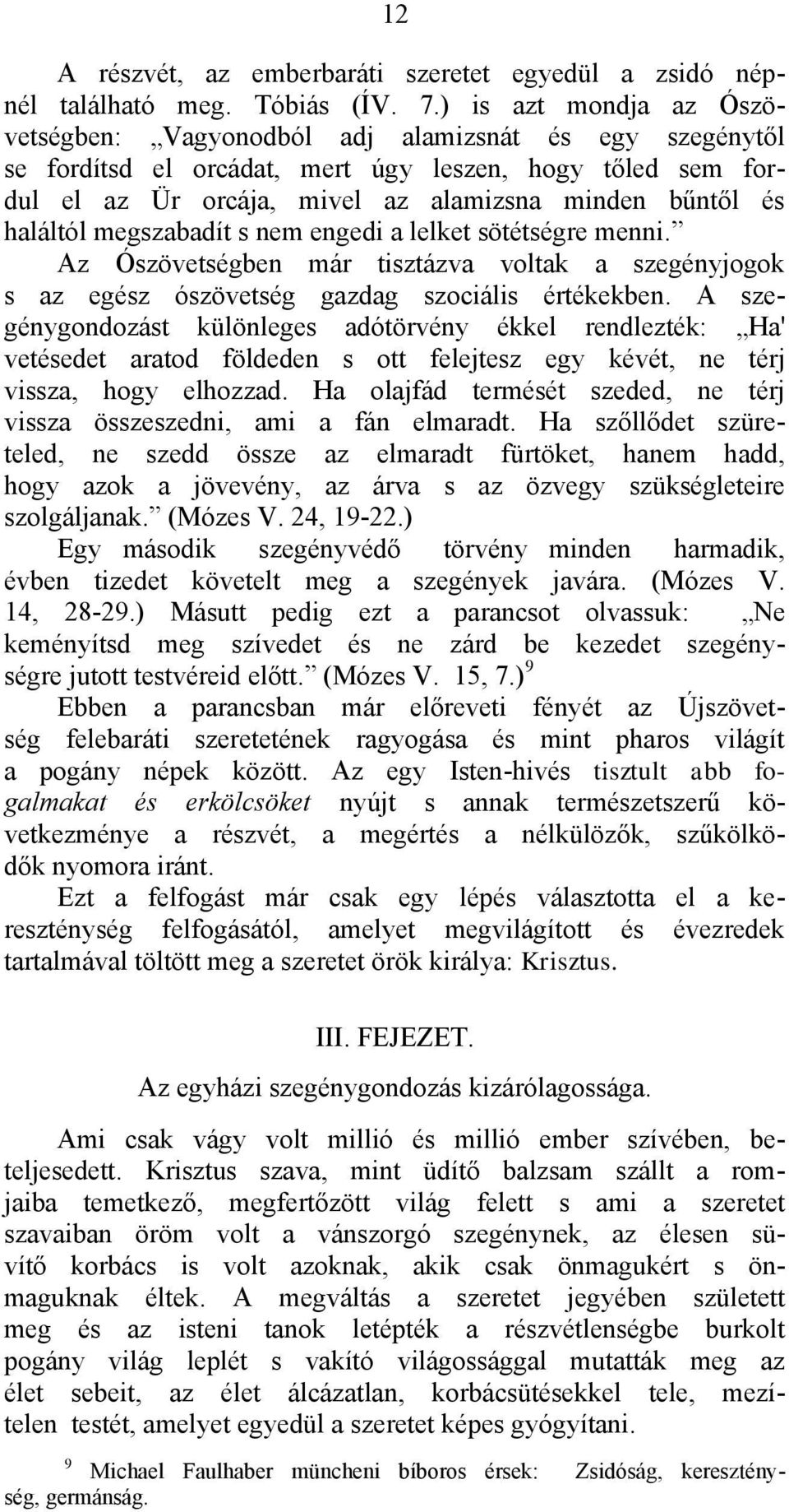 haláltól megszabadít s nem engedi a lelket sötétségre menni. Az Ószövetségben már tisztázva voltak a szegényjogok s az egész ószövetség gazdag szociális értékekben.