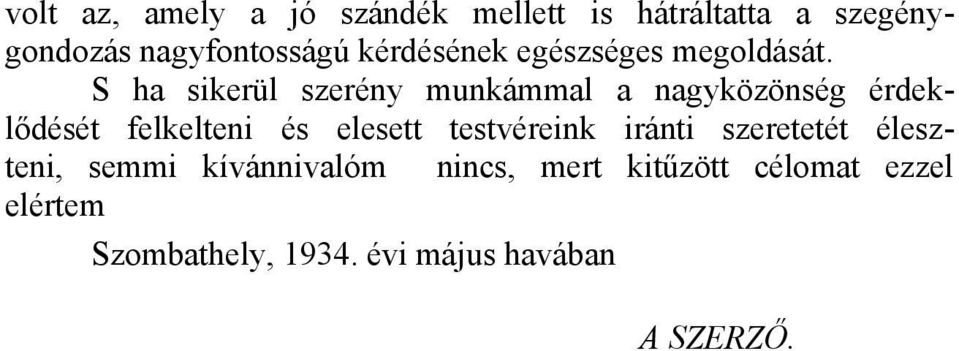 S ha sikerül szerény munkámmal a nagyközönség érdeklődését felkelteni és elesett