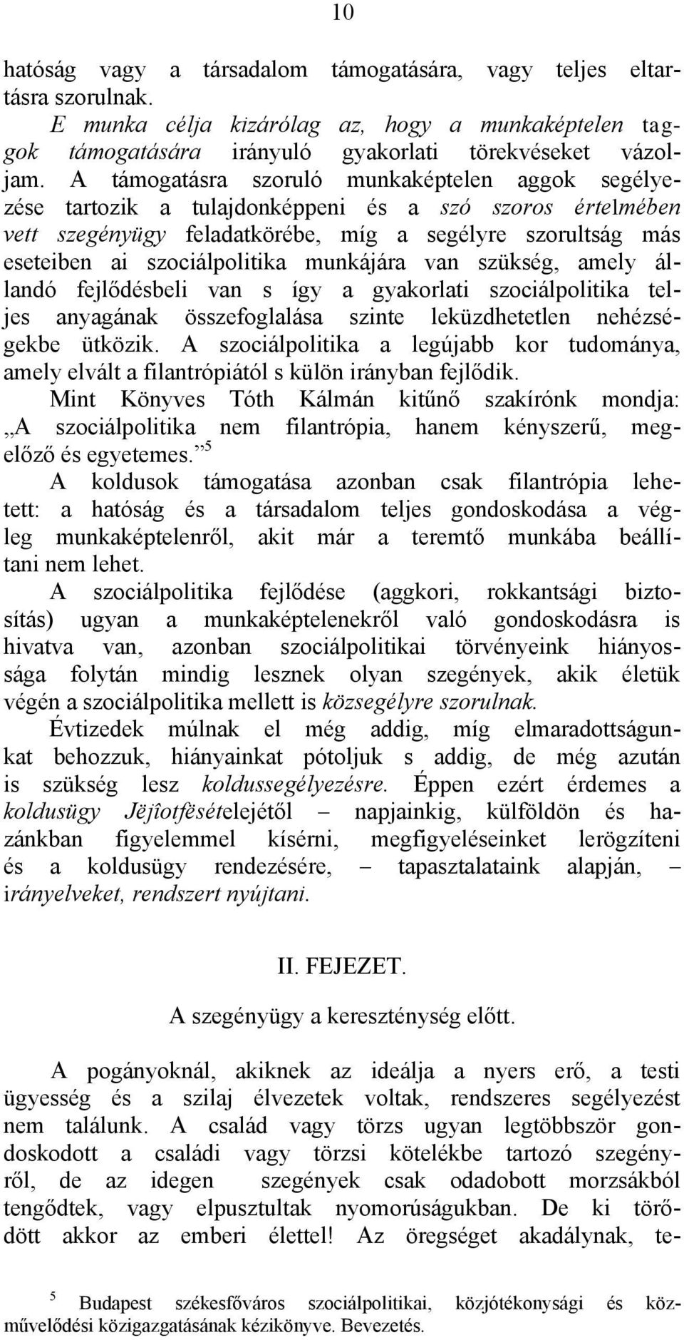 munkájára van szükség, amely állandó fejlődésbeli van s így a gyakorlati szociálpolitika teljes anyagának összefoglalása szinte leküzdhetetlen nehézségekbe ütközik.