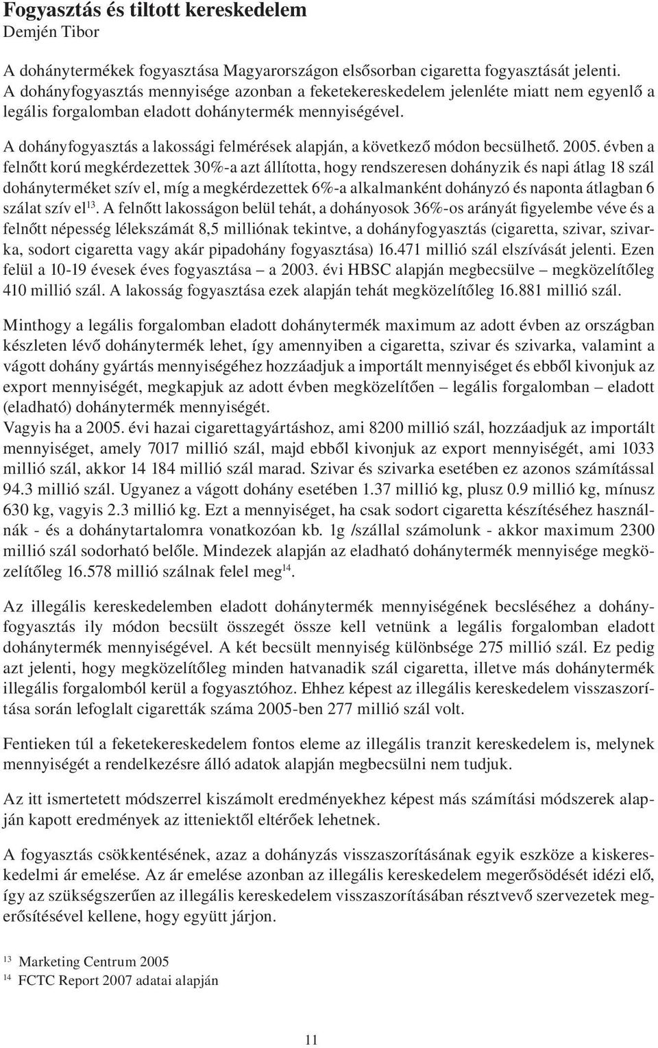 A dohányfogyasztás a lakossági felmérések alapján, a következő módon becsülhető. 2005.