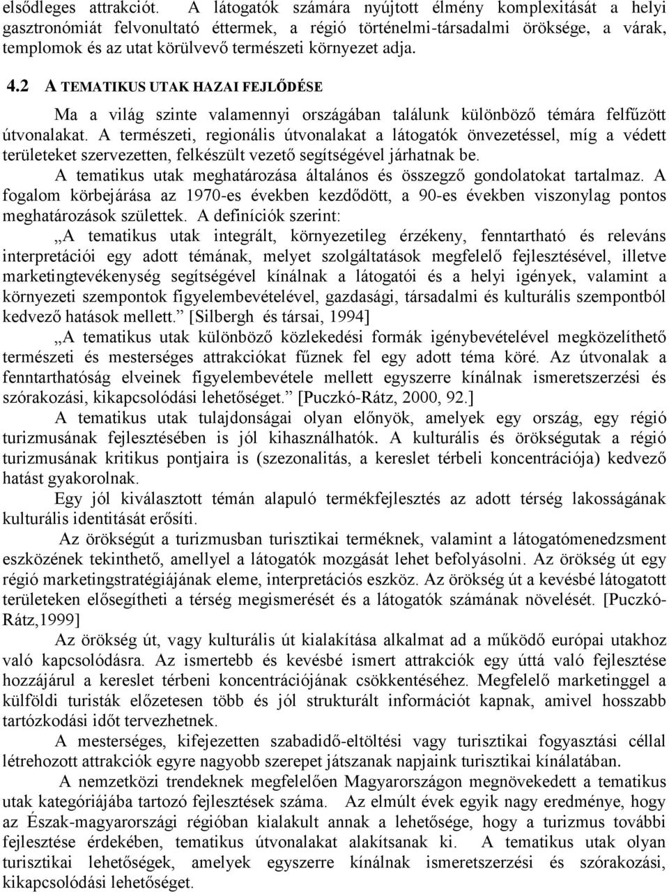 adja. 4.2 A TEMATIKUS UTAK HAZAI FEJLŐDÉSE Ma a világ szinte valamennyi országában találunk különböző témára felfűzött útvonalakat.