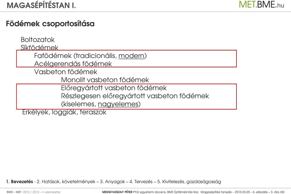 loggiák, teraszok 1. Bevezetés - 2. Hatások, követelmények 3. Anyagok 4. Tervezés 5.