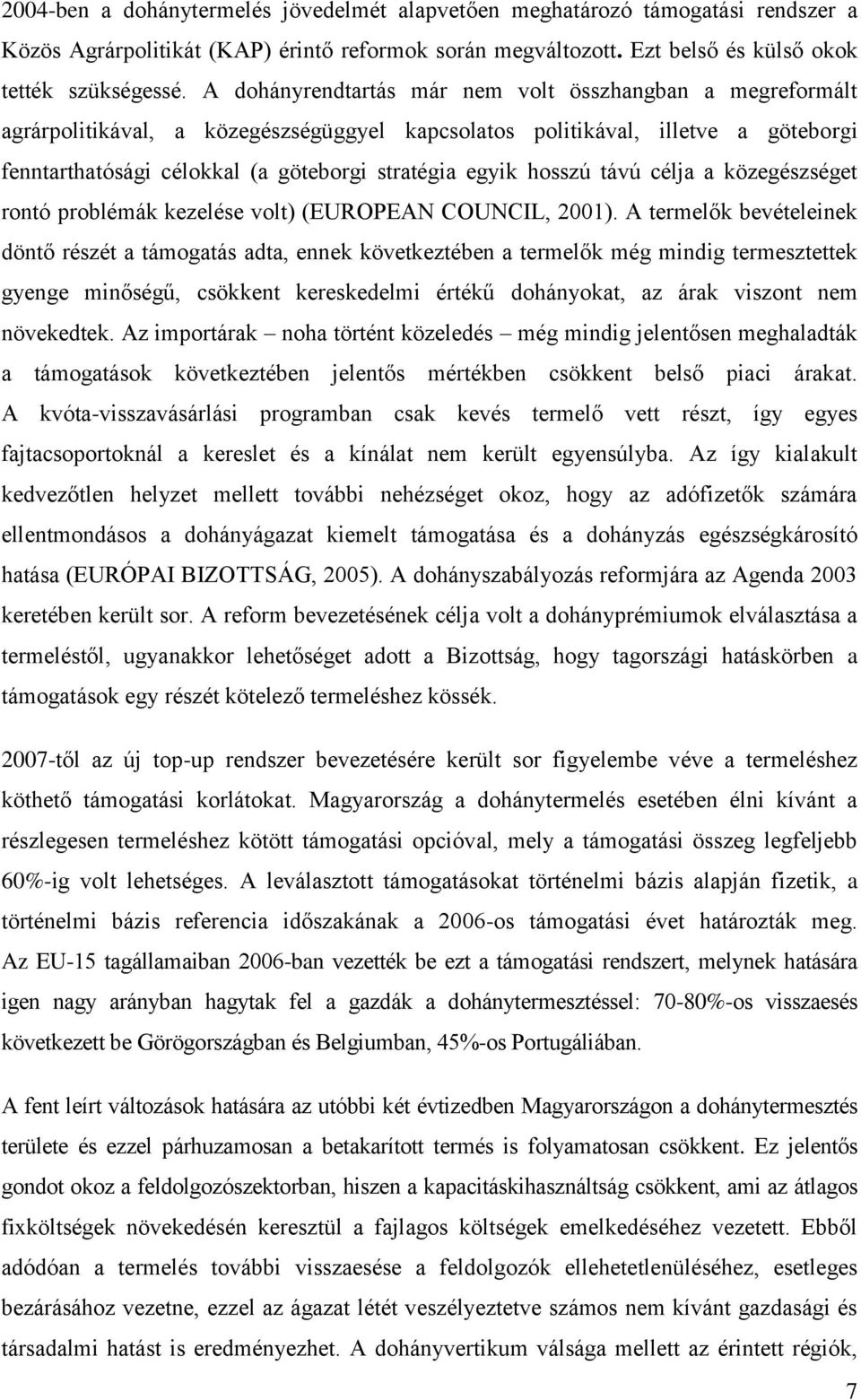 hosszú távú célja a közegészséget rontó problémák kezelése volt) (EUROPEAN COUNCIL, 2001).