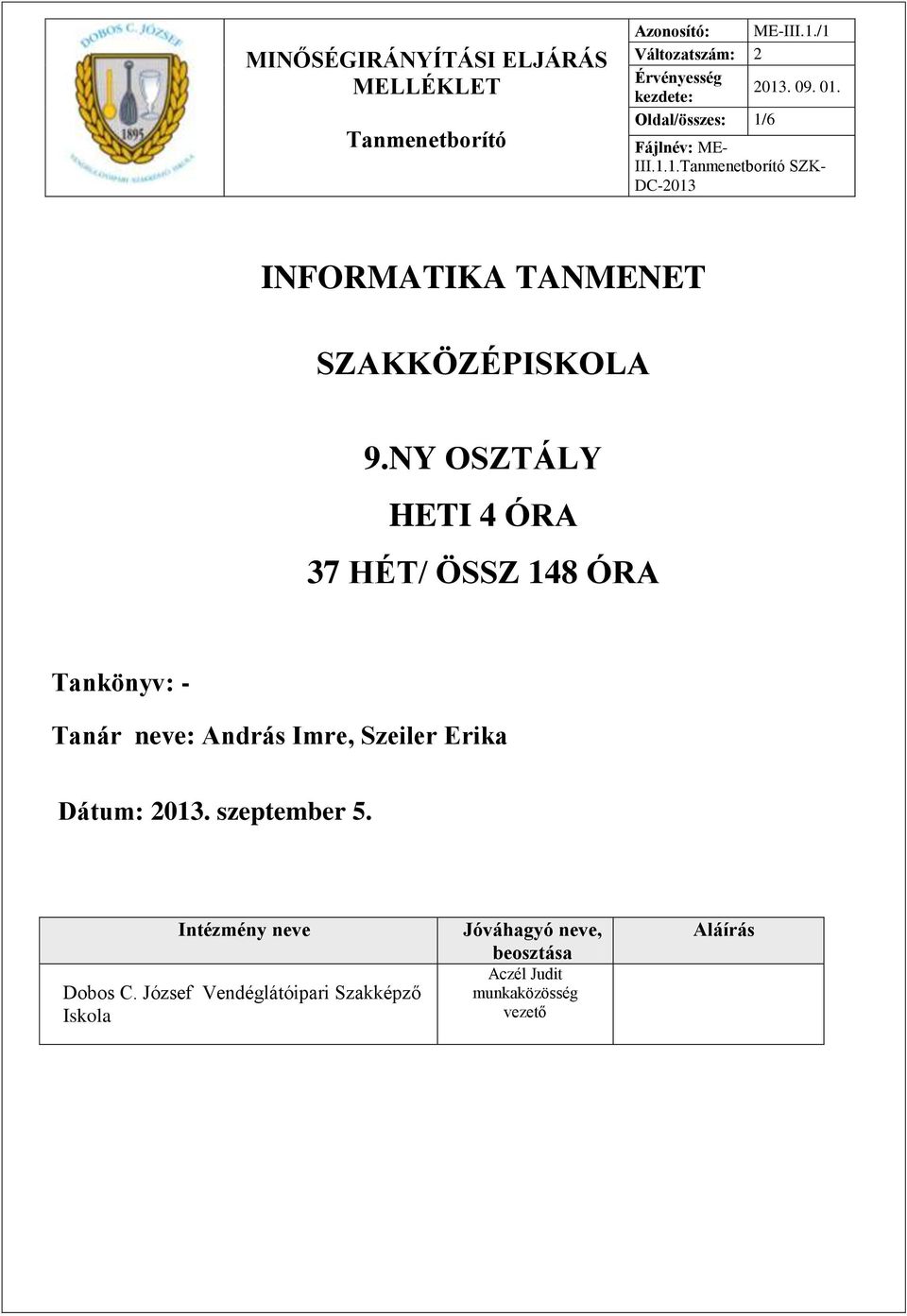 NY OSZTÁLY HETI 4 ÓRA 37 HÉT/ ÖSSZ 148 ÓRA Tankönyv: - Tanár neve: András Imre, Szeiler Erika Dátum: 2013. szeptember 5.