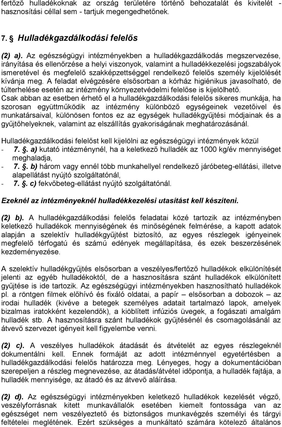 rendelkező felelős személy kijelölését kívánja meg. A feladat elvégzésére elsősorban a kórház higiénikus javasolható, de túlterhelése esetén az intézmény környezetvédelmi felelőse is kijelölhető.