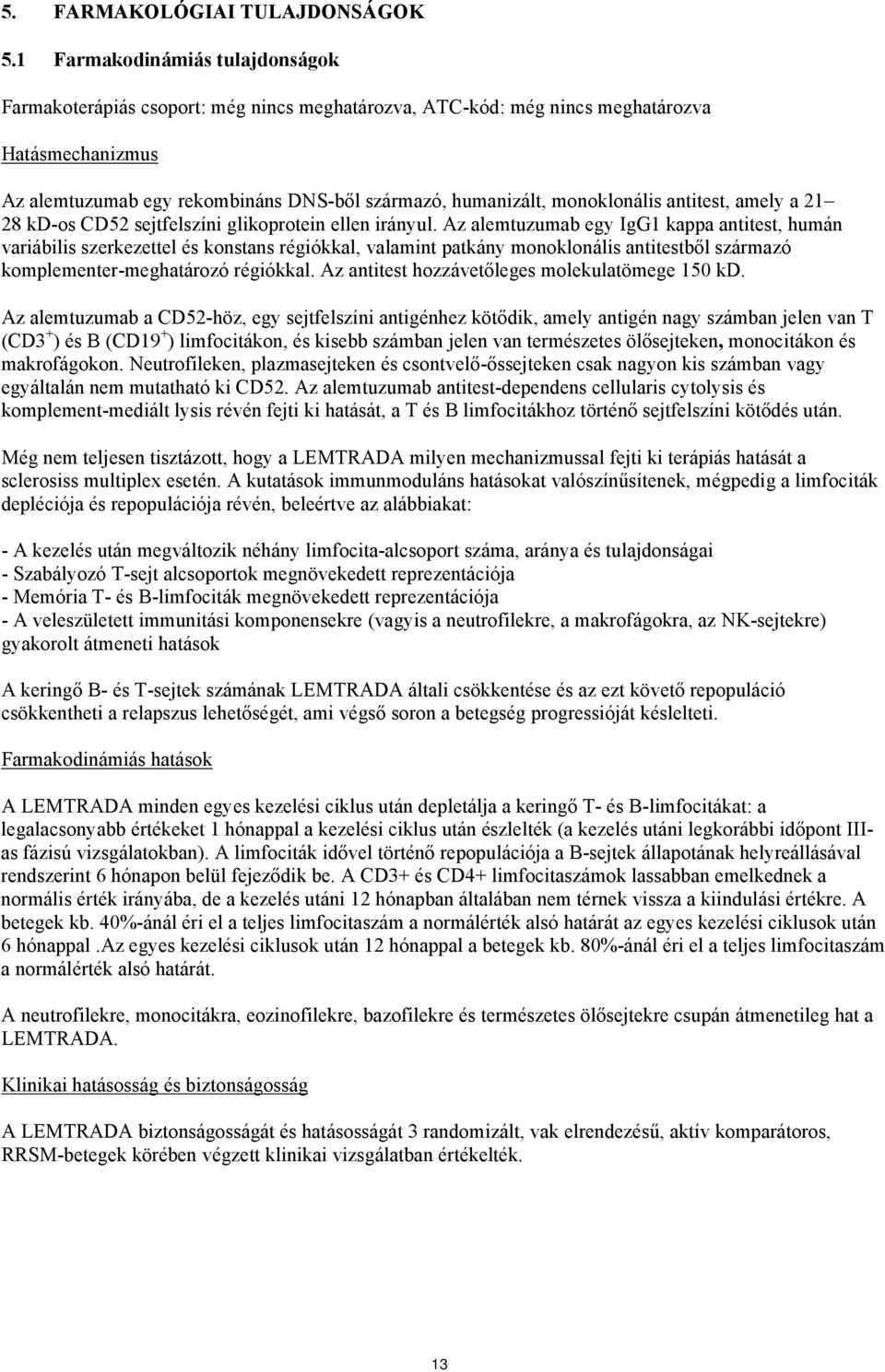 monoklonális antitest, amely a 21 28 kd-os CD52 sejtfelszíni glikoprotein ellen irányul.