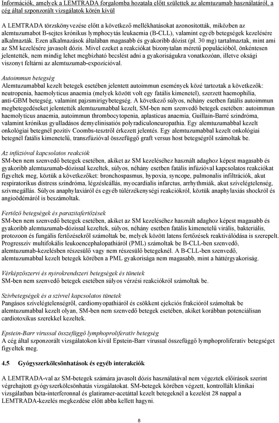 Ezen alkalmazások általában magasabb és gyakoribb dózist (pl. 30 mg) tartalmaztak, mint ami az SM kezelésére javasolt dózis.