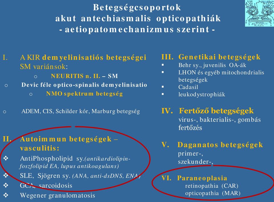 , juvenilis OA-ák LHON és egyéb mitchndrialis betegségek Cadasil leukdystrphiák ADEM, CIS, Schilder kór, Marburg betegség II.