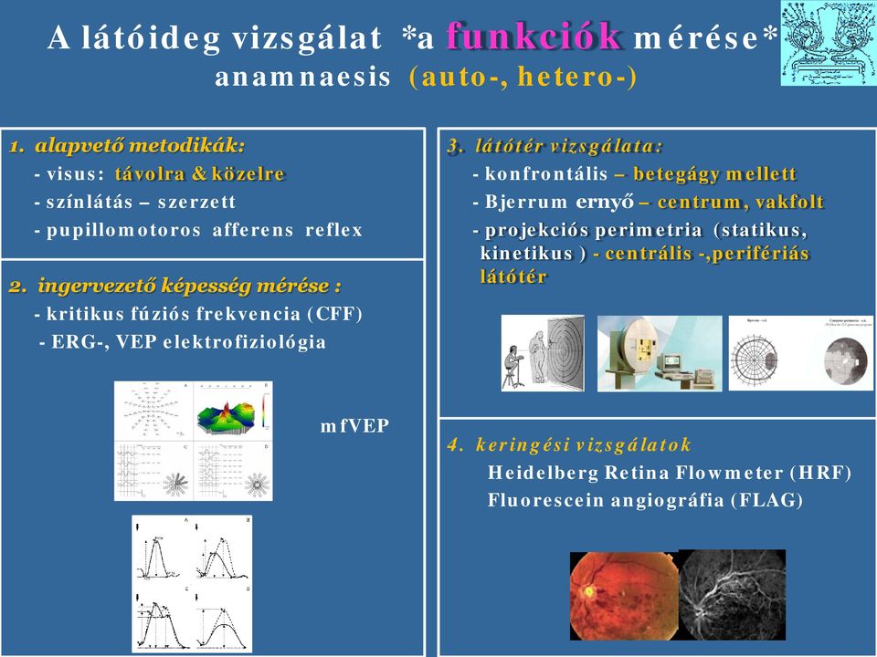 ingervezető képesség mérése : - kritikus fúziós frekvencia (CFF) - ERG-, VEP elektrfizilógia 3.