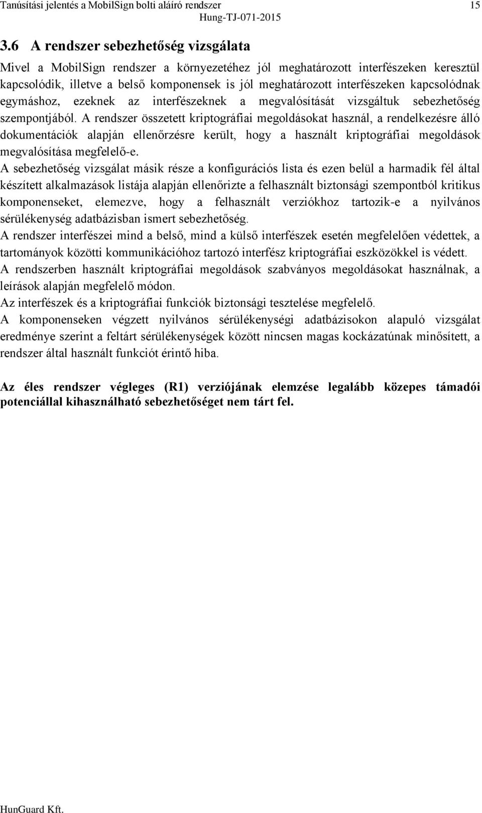 kapcsolódnak egymáshoz, ezeknek az interfészeknek a megvalósítását vizsgáltuk sebezhetőség szempontjából.