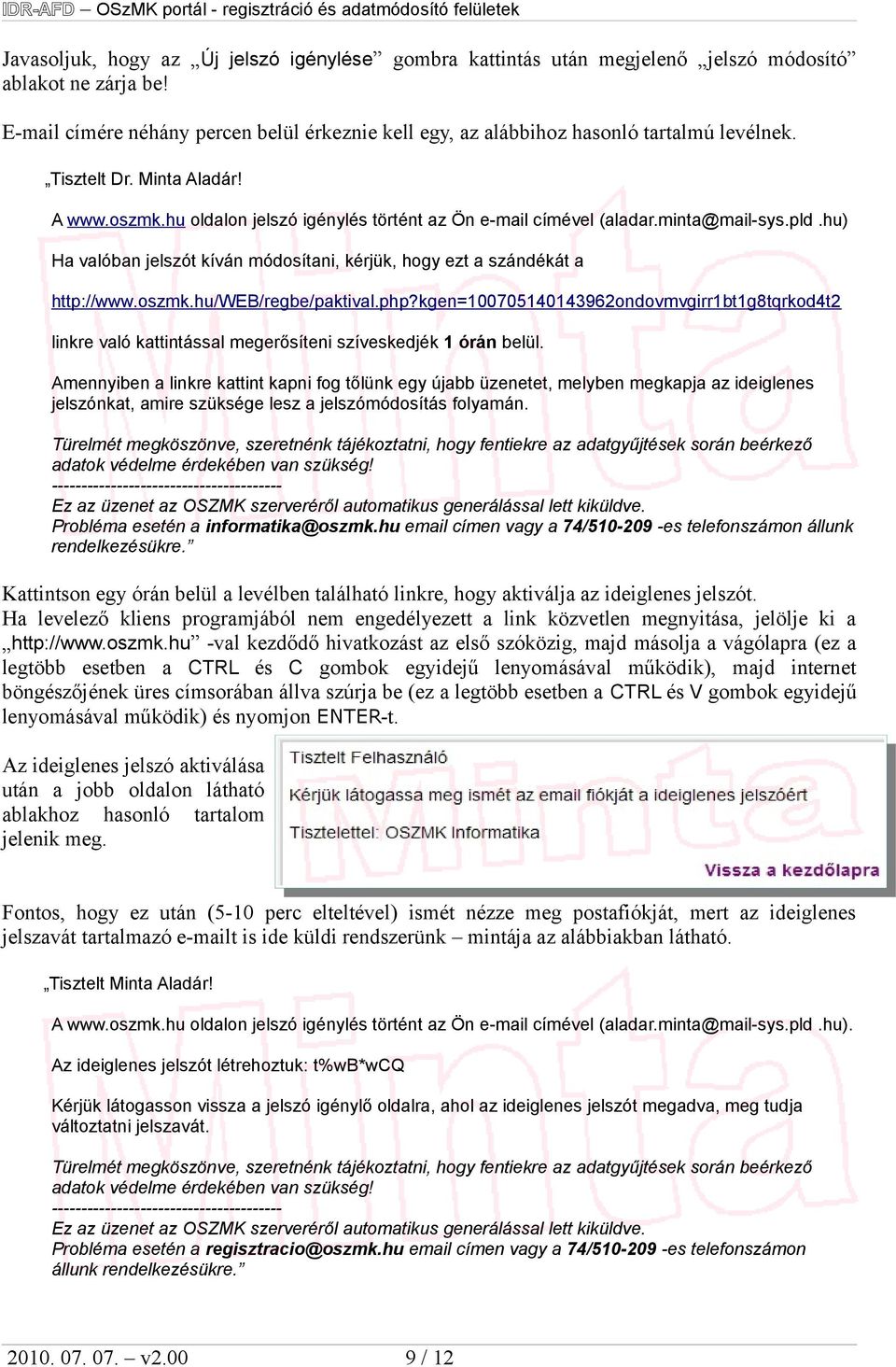 minta@mail-sys.pld.hu) Ha valóban jelszót kíván módosítani, kérjük, hogy ezt a szándékát a http://www.oszmk.hu/web/regbe/paktival.php?