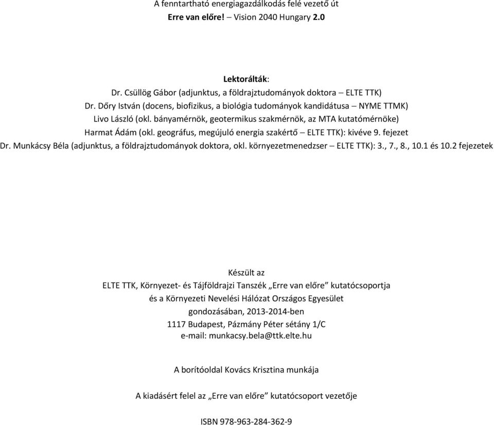 geográfus, megújuló energia szakértő ELTE TTK): kivéve 9. fejezet Dr. Munkácsy Béla (adjunktus, a földrajztudományok doktora, okl. környezetmenedzser ELTE TTK): 3., 7., 8., 10.1 és 10.