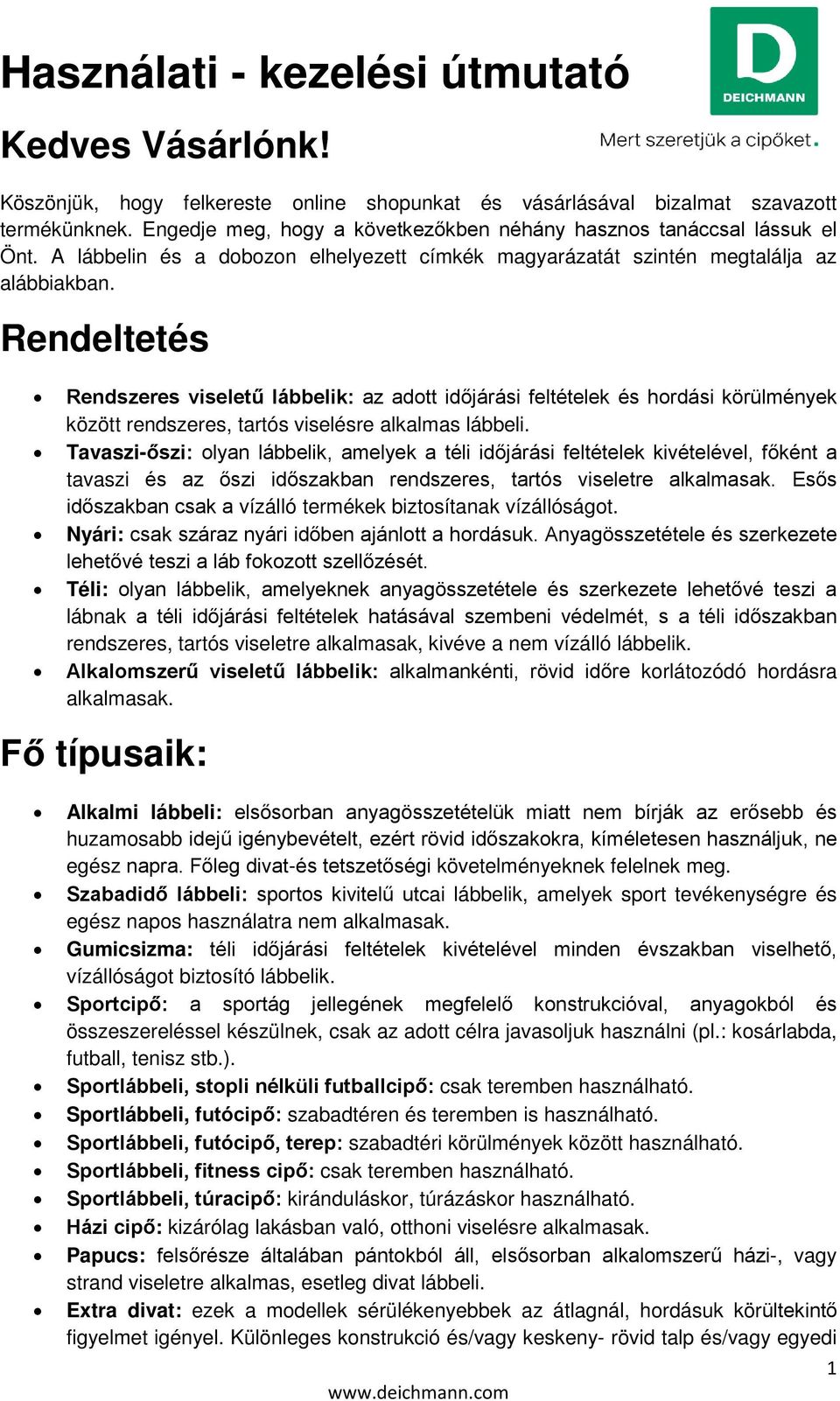 Rendeltetés Rendszeres viseletű lábbelik: az adott időjárási feltételek és hordási körülmények között rendszeres, tartós viselésre alkalmas lábbeli.