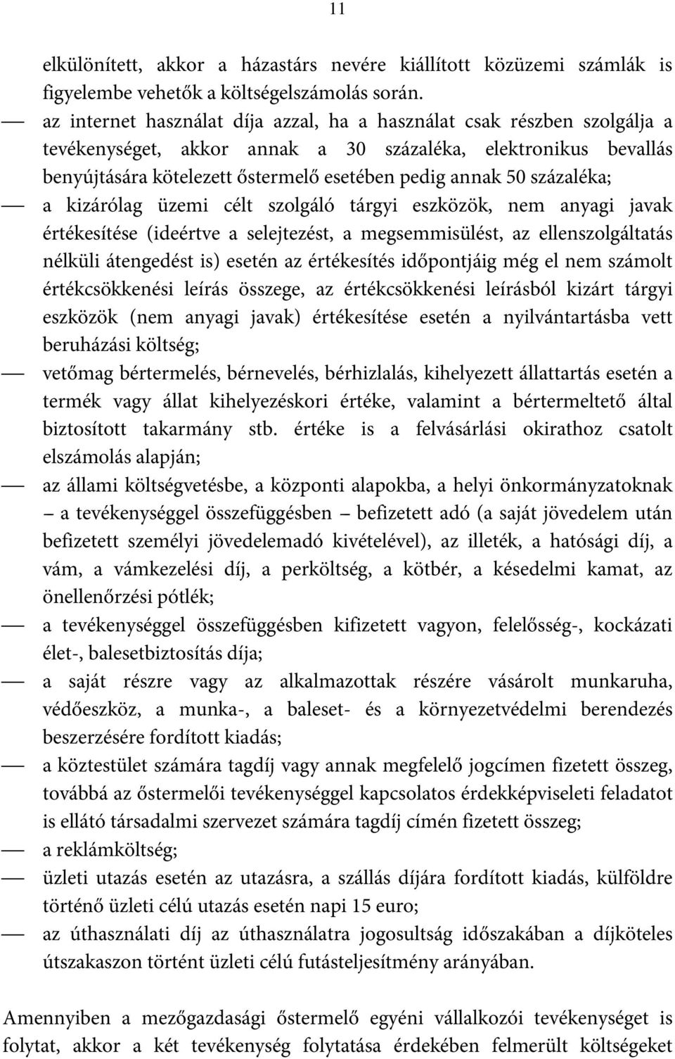 százaléka; a kizárólag üzemi célt szolgáló tárgyi eszközök, nem anyagi javak értékesítése (ideértve a selejtezést, a megsemmisülést, az ellenszolgáltatás nélküli átengedést is) esetén az értékesítés