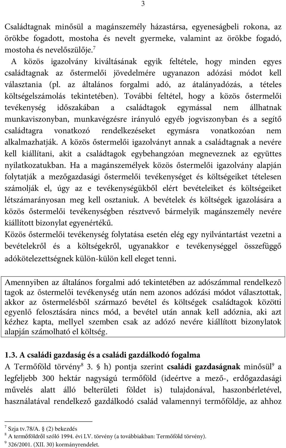 az általános forgalmi adó, az átalányadózás, a tételes költségelszámolás tekintetében).